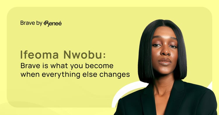 Ifeoma Nwobu: Brave is What You Become When Everything Else Changes
